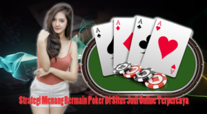 Strategi Menang Bermain Poker Di Situs Judi Online Terpercaya